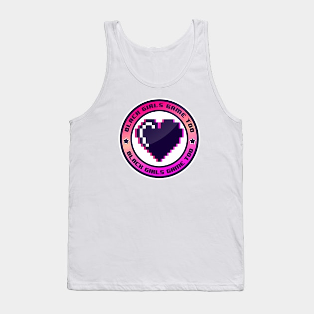 Black Girls Game Too Tank Top by Anrego